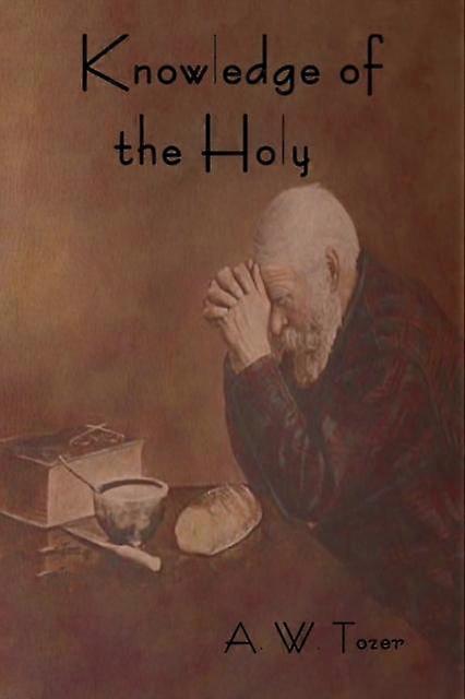 Knowledge Of The Holy - A. W. Tozer
