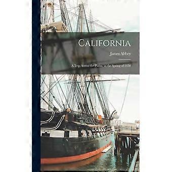 California A Trip Across The Plains In The Spring Of 1850 - James, Abbey - Paperback - English Book - History