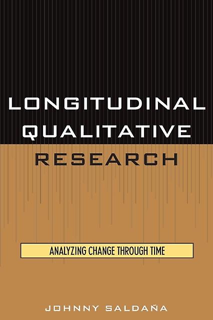 Longitudinal Qualitative Research Analyzing Change Through Time - Johnny Saldaa