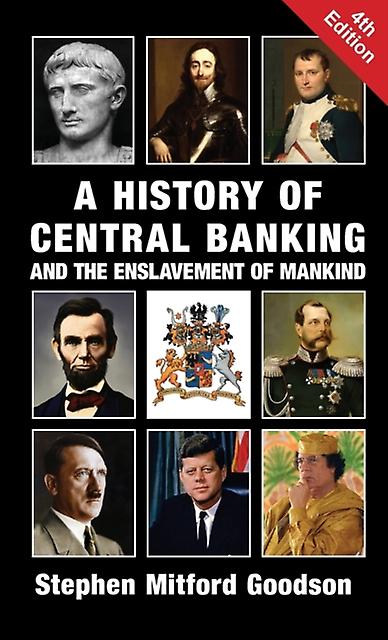 A History Of Central Banking And The Enslavement Of Mankind by Stephen Mitford Goodson Hardback Book