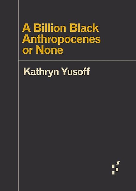 A Billion Black Anthropocenes Or None by Kathryn Yusoff Paperback Book
