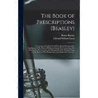 The Book Of Prescriptions Beasley Containing A Complete Set Of Prescriptions Ill - Henry Beasley