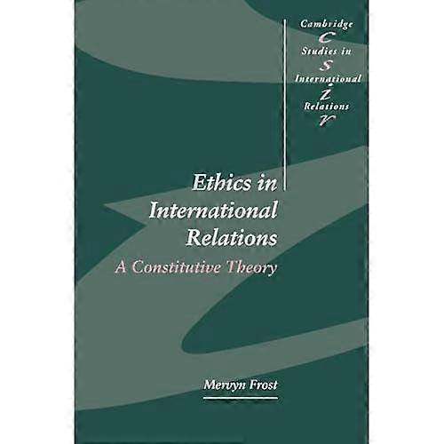Ethics in International Relations: A Constitutive Theory