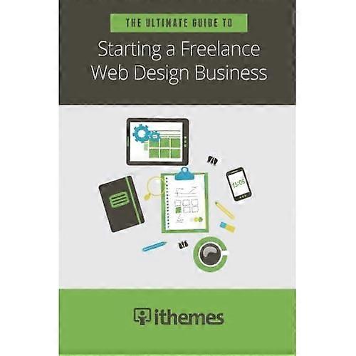 The Ultimate Guide to Starting a Freelance Web Design Business