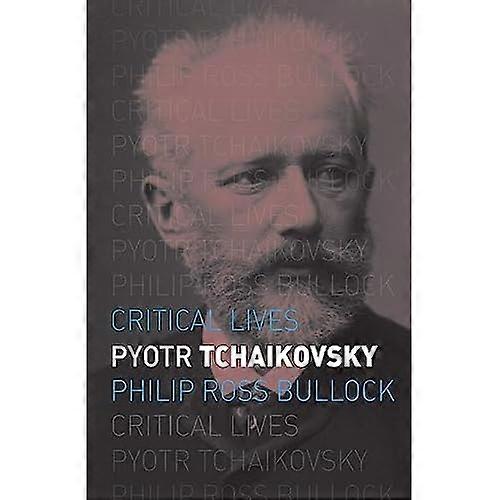 Pyotr Tchaikovsky (Critical Lives)