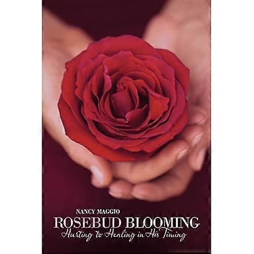 Rosebud Blooming: Hurting to Healing in His Timing