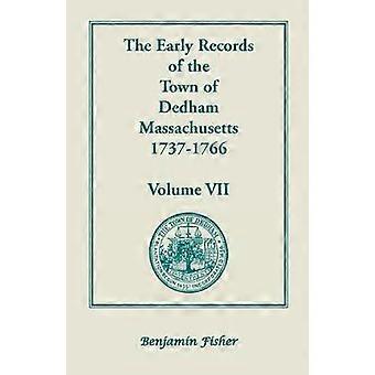 The Early Records of the Town of Dedham Massachusetts 17371766 Volume VII Volume VII Containing a Complete Transcript of the Town Meeting and Selectmen's Re