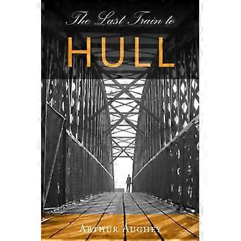 The Last Train To Hull - Arthur Aughey