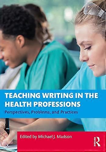 Teaching Writing in the Health Professions: Perspectives Problems and Practices