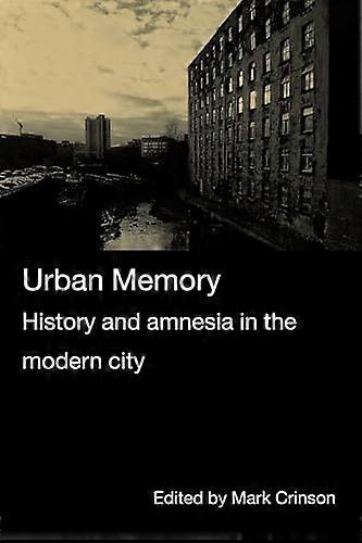 Urban Memory: History and Amnesia in the Modern City