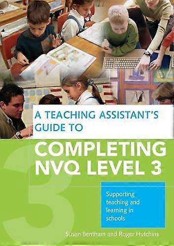 A Teaching Assistants Guide to Completing NVQ Level 3: Supporting Teaching and Learning in Schools