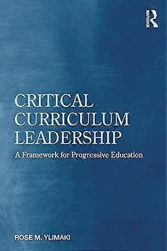 Critical Curriculum Leadership: A Framework for Progressive Education