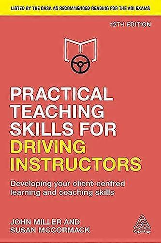 Practical Teaching Skills for Driving Instructors: Developing Your Client Centred Learning and Coaching Skills