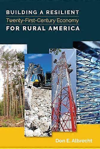 Building A Resilient Twentyfirstcentury Economy For Rural America by Don E. Albrecht Paperback