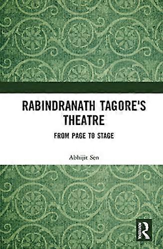 Rabindranath Tagores Theatre: From Page to Stage