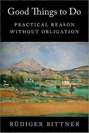 Good Things to Do: Practical Reason Without Obligation