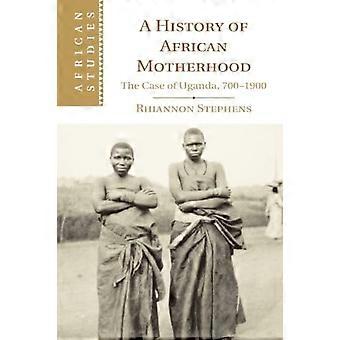 A History of African Motherhood: The Case of Uganda, 700-1900 (African Studies)