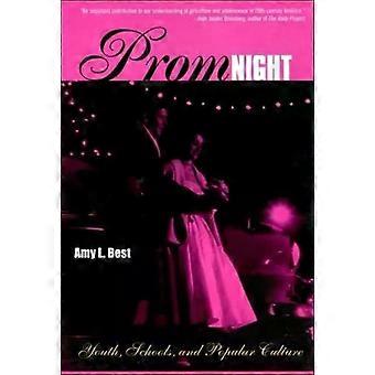Prom Night Youth Schools And Popular Culture - Amy L. Best