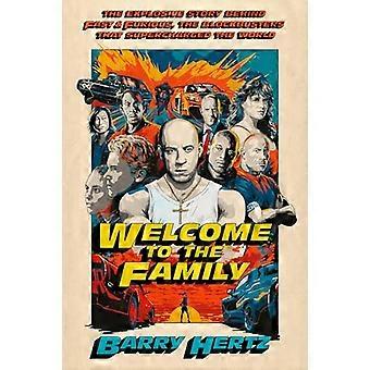 Welcome to the Family The Explosive Story Behind Fast & Furious the Blockbusters that Supercharged the World