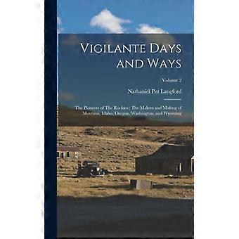 Vigilante Days And Ways The Pioneers Of The Rockies The Makers And Making Of Mon - Nathaniel Pitt Langford - Hardcover - English Book - History