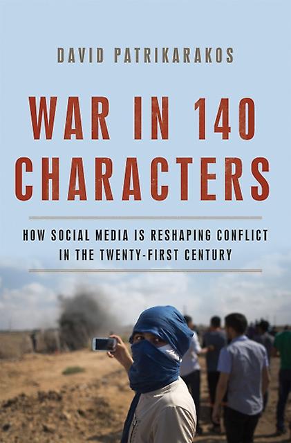 War In 140 Characters - David Patrikarakos - Media studies - Basic Books - Hardback