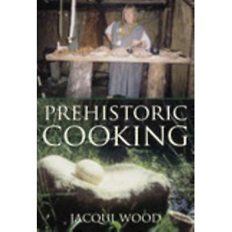 Prehistoric Cooking - Jacqui Wood