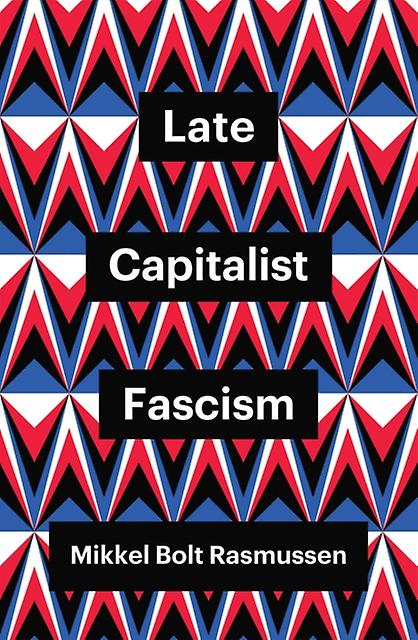 Late Capitalist Fascism by Rasmussen, Mikkel Bolt University of Copenhagen, Denmark Paperback