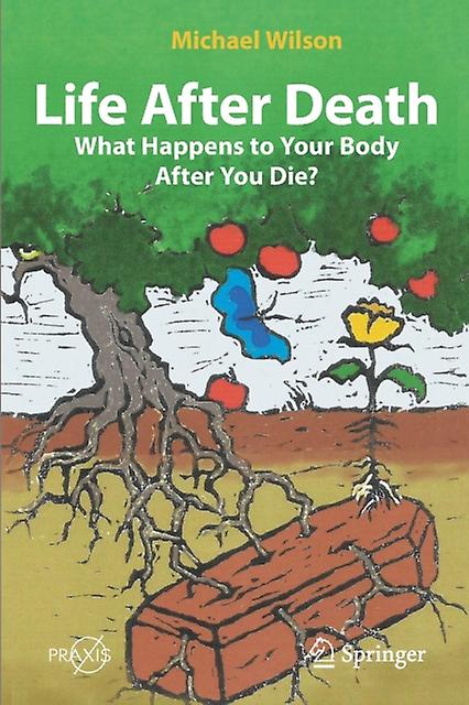 Life After Death What Happens To Your Body After You Die by Michael Wilson Paperback