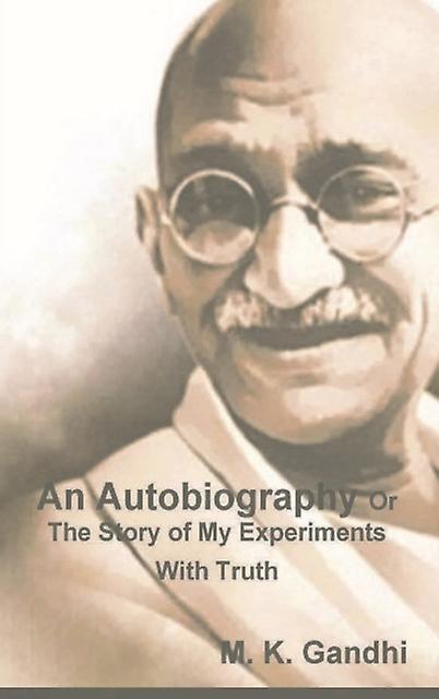 An Autobiography Or The Story Of My Experiments With Truth by M K Gandhi Paperback Book