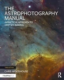 The Astrophotography Manual by Chris Woodhouse Paperback