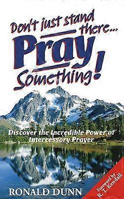 Don't Just Stand There Pray Something
