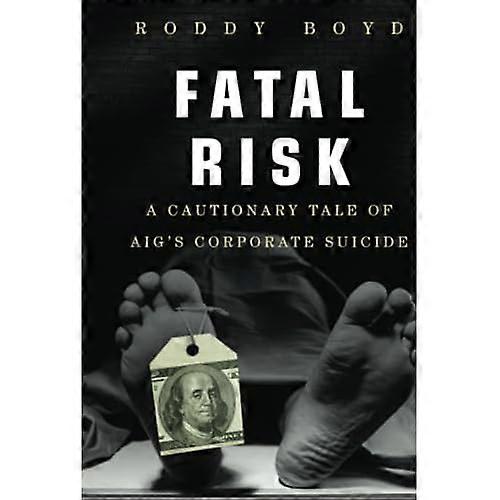 Dodelijke risico: A Cautionary Tale van AIGs Corporate zelfmoord