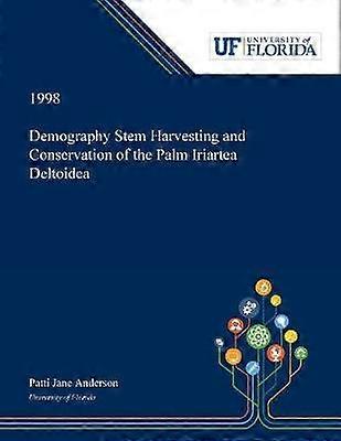 Demography Stem Harvesting and Conservation of the Palm Iriartea Deltoidea