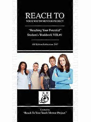 REACH TO YOUR YOUTH MENTOR PROJECT Reaching Your Potential Students Workbook VOL1