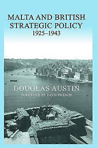 Malta and British Strategic Policy 1925 43