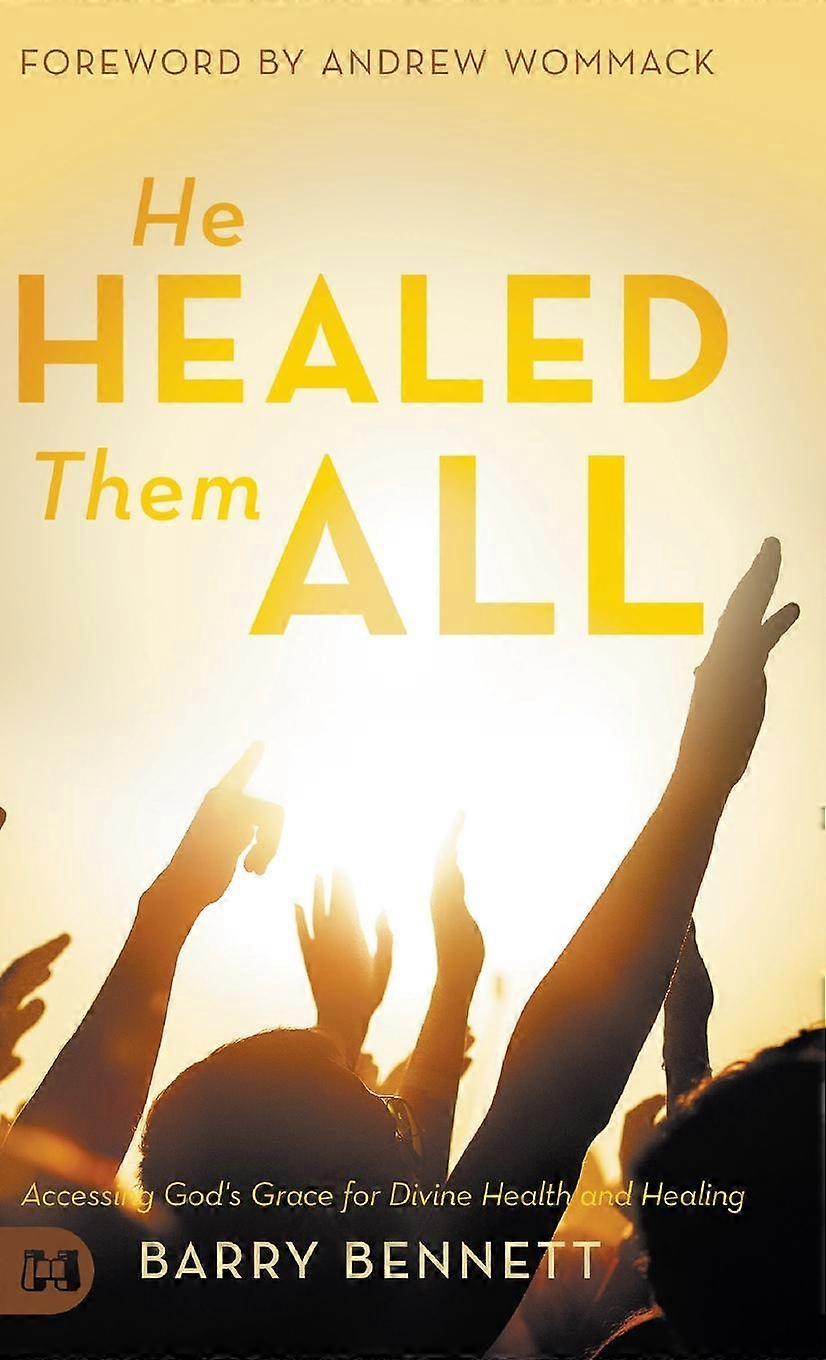 He Healed Them All by Barry Bennett Hardback Book