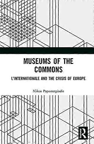 Museums of the Commons: LInternationale and the Crisis of Europe
