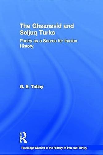 The Ghaznavid and Seljuk Turks: Poetry as a Source for Iranian History