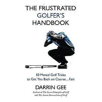 El manual del golfista frustrado: 50 trucos mentales de golf para volver al curso ... Rápido