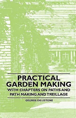 Practical Garden Making-With Chapters on Paths and Path Making and Treillage