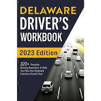 Delaware Driver's Workbook: 320+ praktische Fahrfragen, die Ihnen helfen, den Delaware Learner's Permit Test zu bestehen