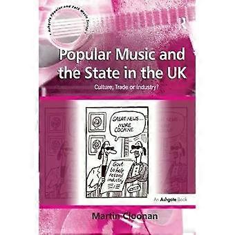 Popular Music And The State In The Uk Culture Trade Or Industry - Martin Cloonan