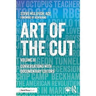 Art of the Cut Conversations with Documentary Editors Volume III