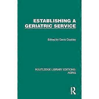 Utworzenie służby geriatrycznej (wydanie Routledge Library: Aging)