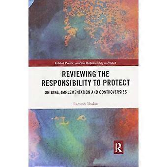 Reviewing The Responsibility To Protect Origins Implementation And Controvers - Ramesh Thakur