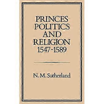 Princes Politics And Religion 1547-1589 - N. M. Sutherland - Hardcover - English Book - History
