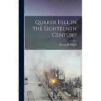 Quaker Hill In The Eighteenth Century - Warren H. Wilson - Hardcover - English Book - History
