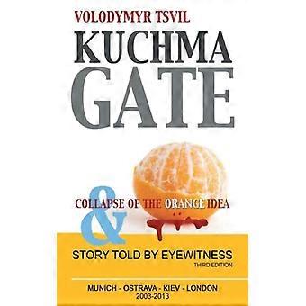 Kuchmagate And Collapse Of The Orange Idea - Volodymyr Tsvil - Paperback - English Book - History