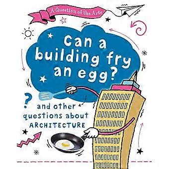 Een vraag uit de kunstwereld: Kan een gebouw een ei bakken? (en andere vragen over architectuur)