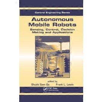 Autonomous Mobile Robots Sensing Control Decision Making And Applications